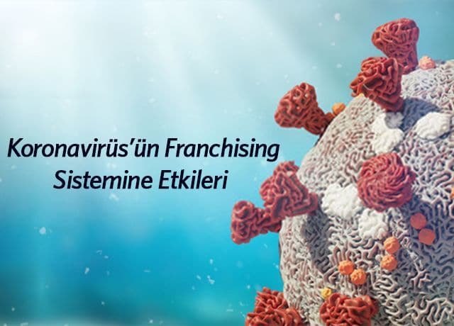 Koronavirüs’ün Franchising Sektörüne Etkileri